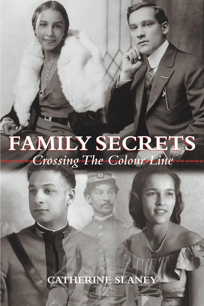 Family Secrets: Crossing the Colour Line by Catherine Slaney