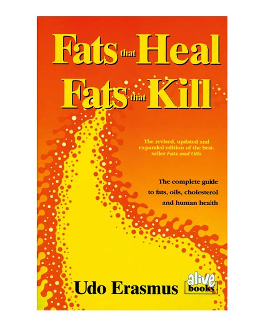 Fats That Heal, Fats That Kill: The Complete Guide to Fats, Oils, Cholesterol and Human Health by Udo Erasmus