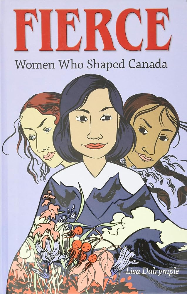 Fierce: Women who Shaped Canada by Lisa Dalrymple