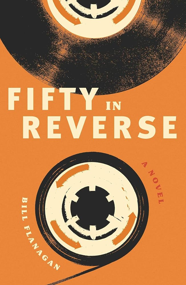 Fifty in Reverse: A Novel by Bill Flanagan