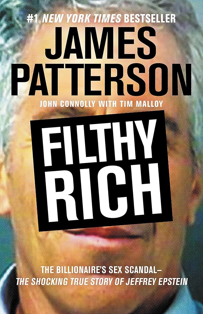 Filthy Rich: The Shocking True Story of Jeffrey Epstein – The Billionaire’s Sex Scandal (James Patterson True Crime, 2) by James Patterson