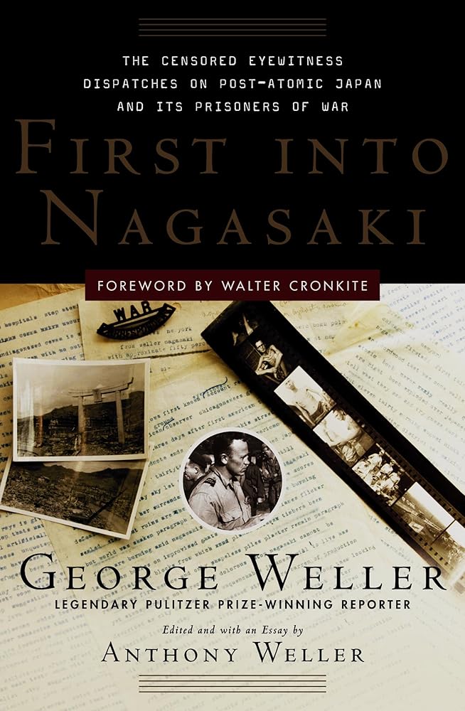 First Into Nagasaki: The Censored Eyewitness Dispatches on Post-Atomic Japan and Its Prisoners of War by Anthony Weller