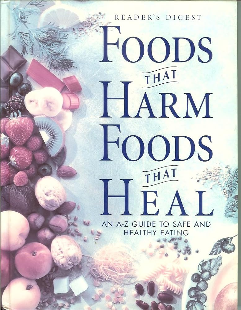 Foods That Harm, Foods That Heal: An A - Z Guide to Safe and Healthy Eating by Readers Digest