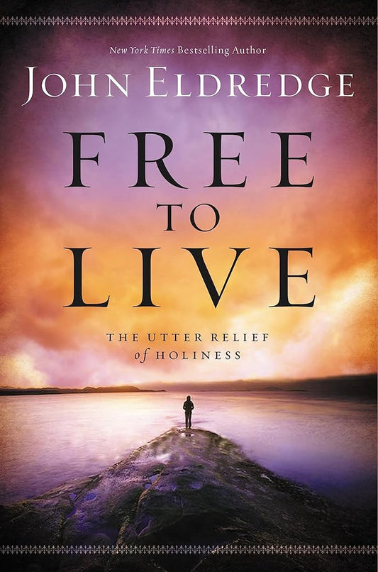 Free to Live by John Eldredge