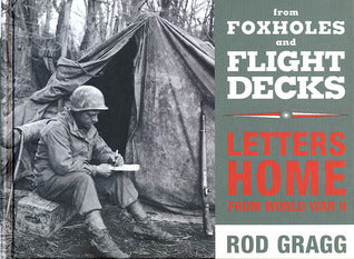 From Foxholes and Flight Decks: Letters Home from World War II by Rod Gragg
