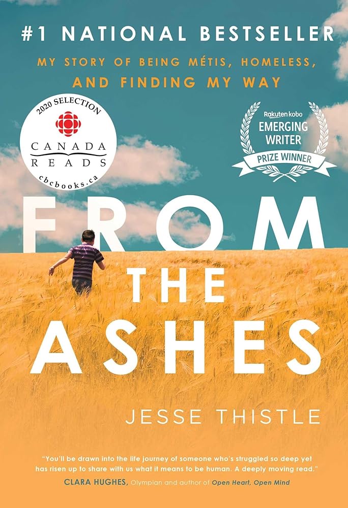 From the Ashes: My Story of Being Métis, Homeless, and Finding My Way by Jesse Thistle