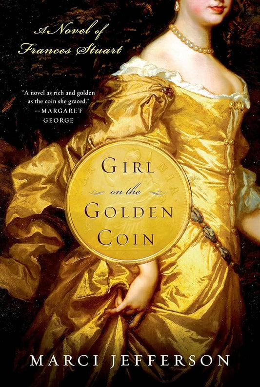 GIRL ON THE GOLDEN COIN: A Novel of Frances Stuart by Marci Jefferson