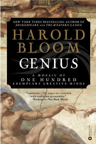 Genius: A Mosaic of One Hundred Exemplary Creative Minds by Harold Bloom