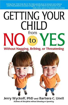 Getting Your Child From No to Yes: Without Nagging, Bribing, or Threatening by Jerry Wyckoff