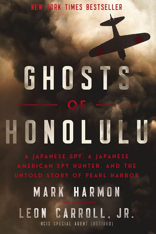 Ghosts of Honolulu: A Japanese Spy, A Japanese American Spy Hunter, and the Untold Story of Pearl Harbor by Mark Harmon