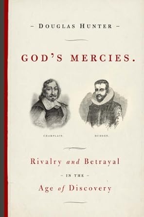 God's Mercies: Rivalry, Betrayal, and the Dream of Discovery by Douglas Hunter