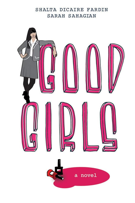 Good Girls by Shalta Dicaire Fardin and Sarah Sahagian