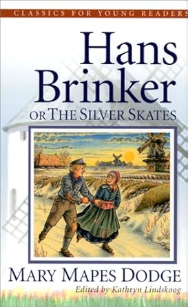 Hans Brinker: Or The Silver Skates (Classics for Young Readers) by Mary Mapes Dodge