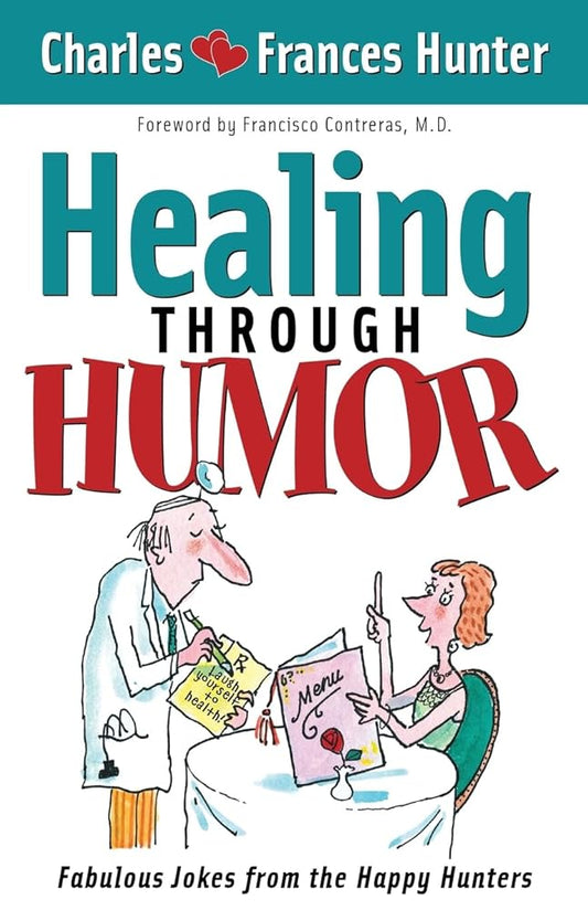Healing Through Humor: Fabulous Jokes From the Happy Hunters by Charles and Frances Hunter