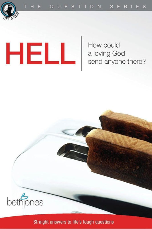 Hell: How Could a Loving God Send Anyone There? by Beth Jones