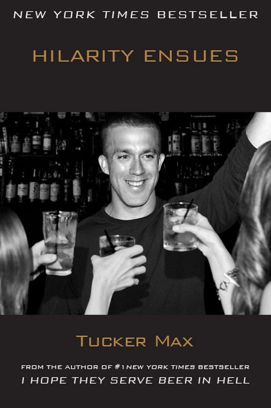 Hilarity Ensues (Tucker Max #3) by Tucker Max