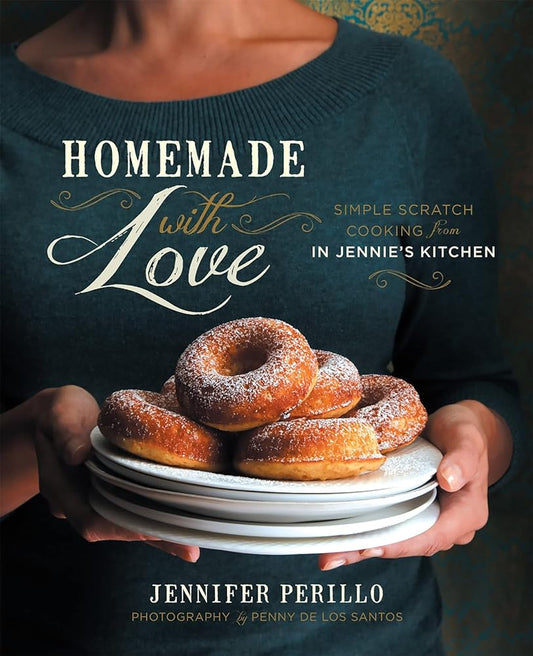 Homemade with Love: Simple Scratch Cooking from In Jennie's Kitchen by Jennifer Perillo