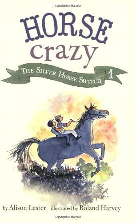 Horse Crazy 1: The Silver Horse Switch by Alison Lester