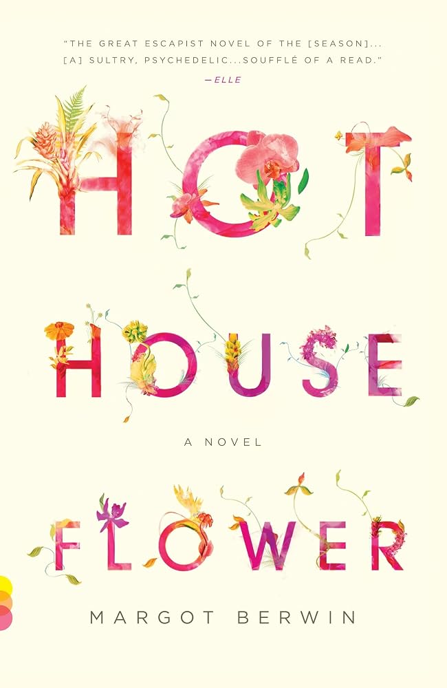 Hothouse Flower: and the Nine Plants of Desire by Margot Berwin