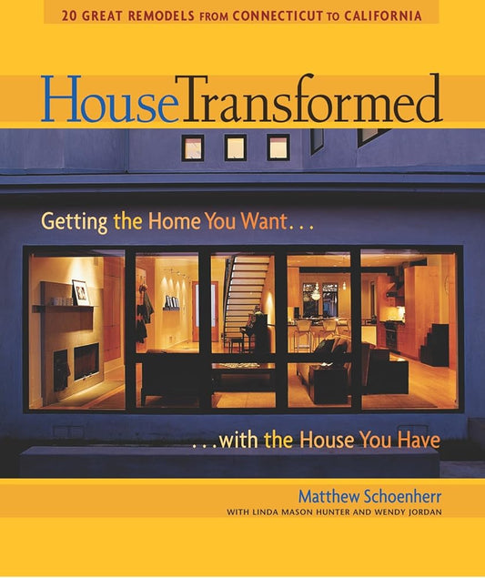 House Transformed: Getting the Home You Want with the House You Have by Matthew Schoenherr