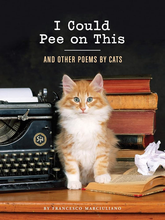 I Could Pee on This: and Other Poems by Cats by Francesco Marciuliano