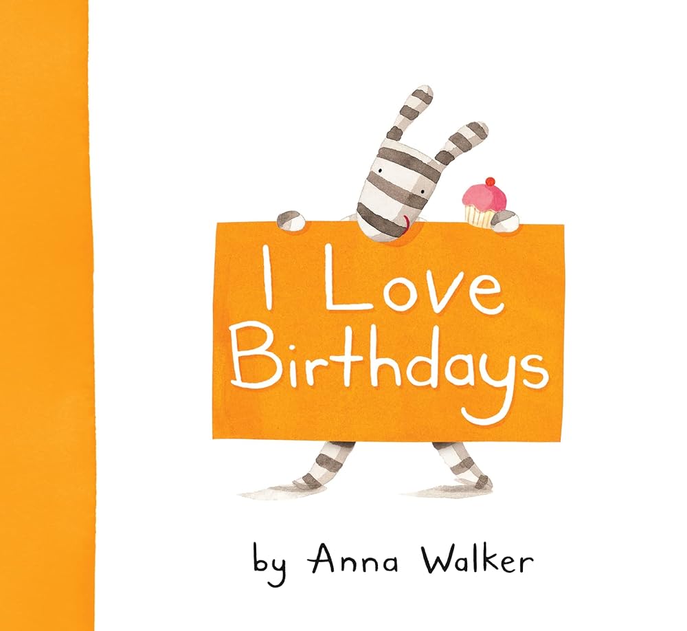 I Love Birthdays by Anna Walker