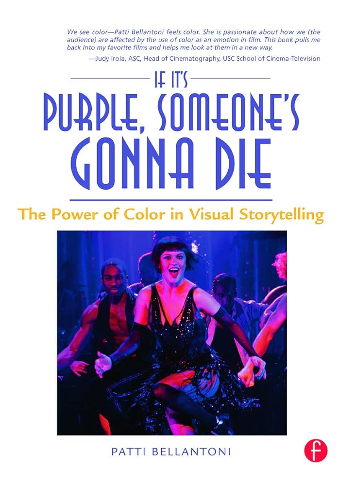 If It's Purple, Someone's Gonna Die: The Power of Color in Visual Storytelling by Patti Bellantoni
