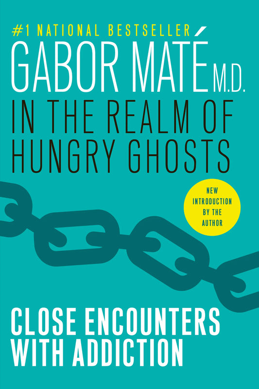 In the Realm of Hungry Ghosts: Close Encounters with Addiction by Gabor Mate