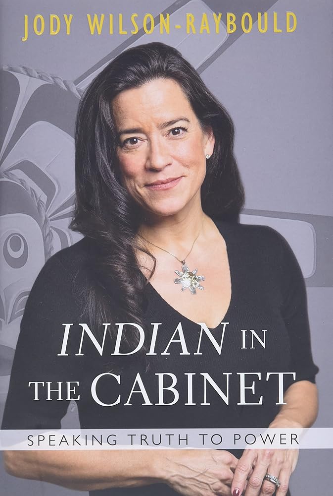 "Indian" in the Cabinet: Speaking Truth to Power by Jody Wilson-Raybould