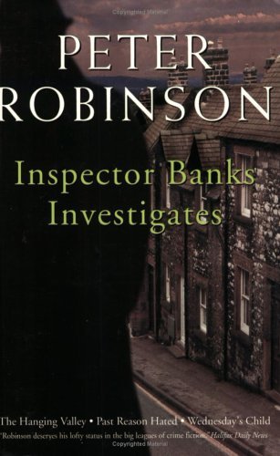 Inspector Banks Investigates: The Hanging Valley, Past Reason Hated, Wednesday's Child by Peter Robinson