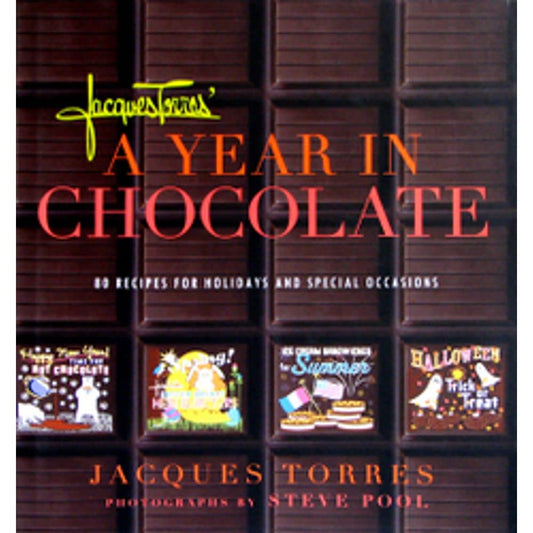 Jacques Torres' A Year in Chocolate: 80 Recipes for Holidays and Special Occasions  by Jacques Torres