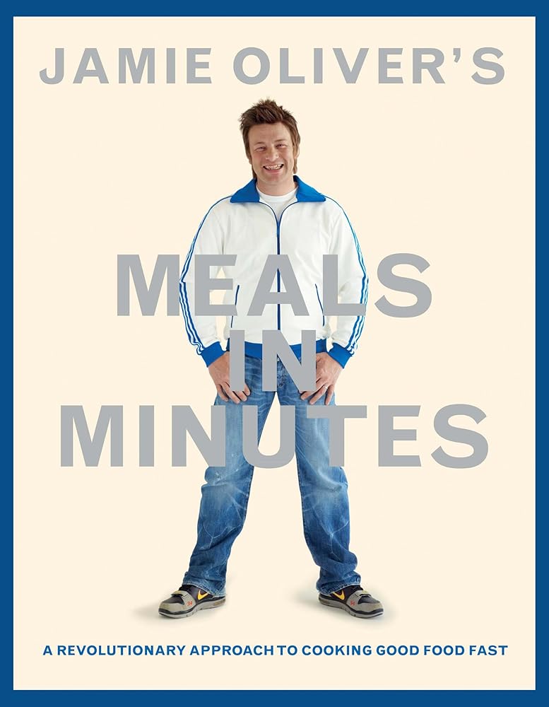Jamie Oliver's Meals in Minutes: A Revolutionary Approach to Cooking Good Food Fast by Jamie Oliver