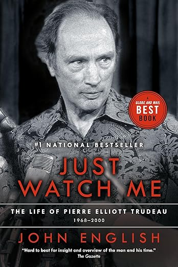 Just Watch Me: The Life of Pierre Elliott Trudeau: 1968-2000 by John English