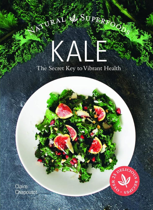 Kale: The Secret Key to Vibrant Life by Claire Chapoutot