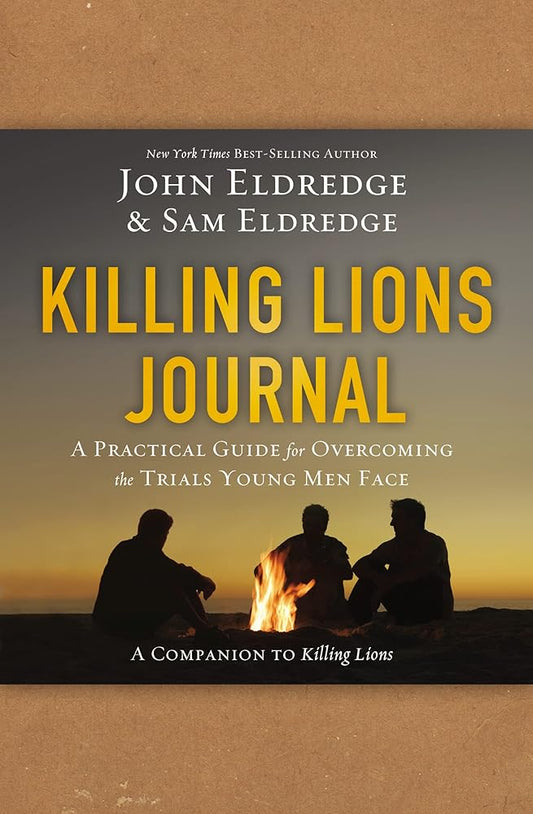 Killing Lions Journal: A Practical Guide for Overcoming the Trials Young Men Face by John & Sam Eldredge
