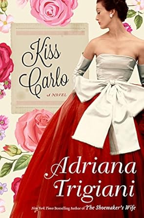 Kiss Carlo: A Novel by Adriana Trigiani