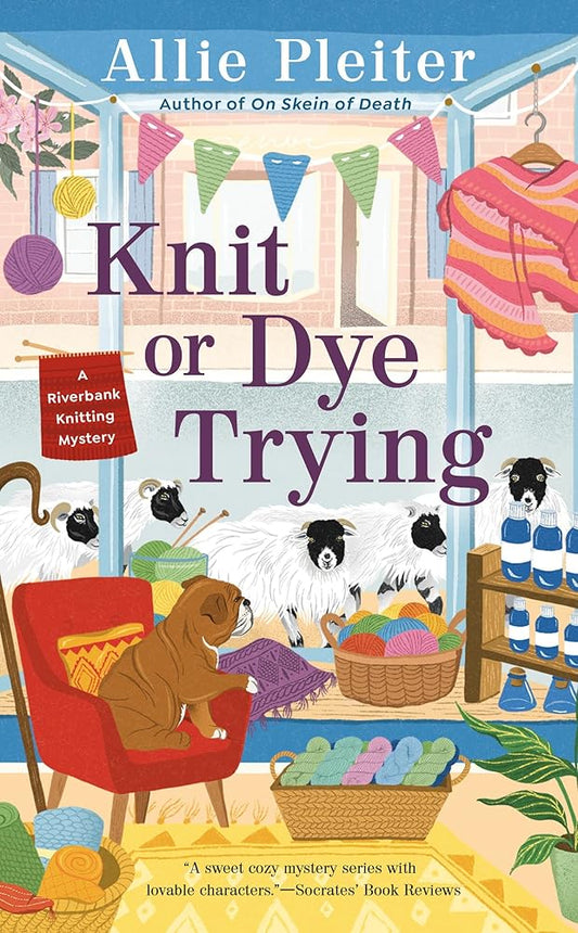 Knit or Dye Trying (A Riverbank Knitting Mystery #2) by Allie Pleiter