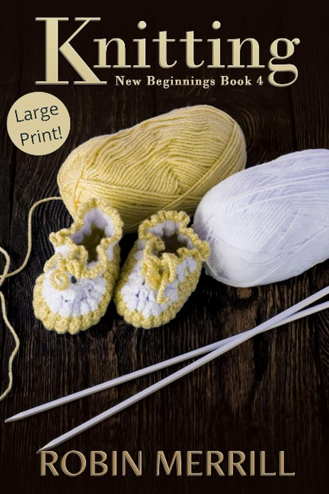 Knitting (New Beginnings #4) by Robin Merrill