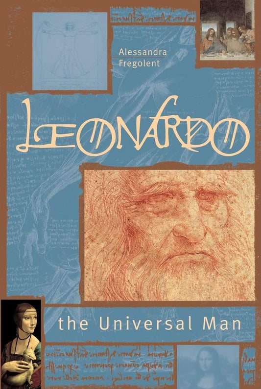 Leonardo: The Universal Man by Alessandra Fregolent