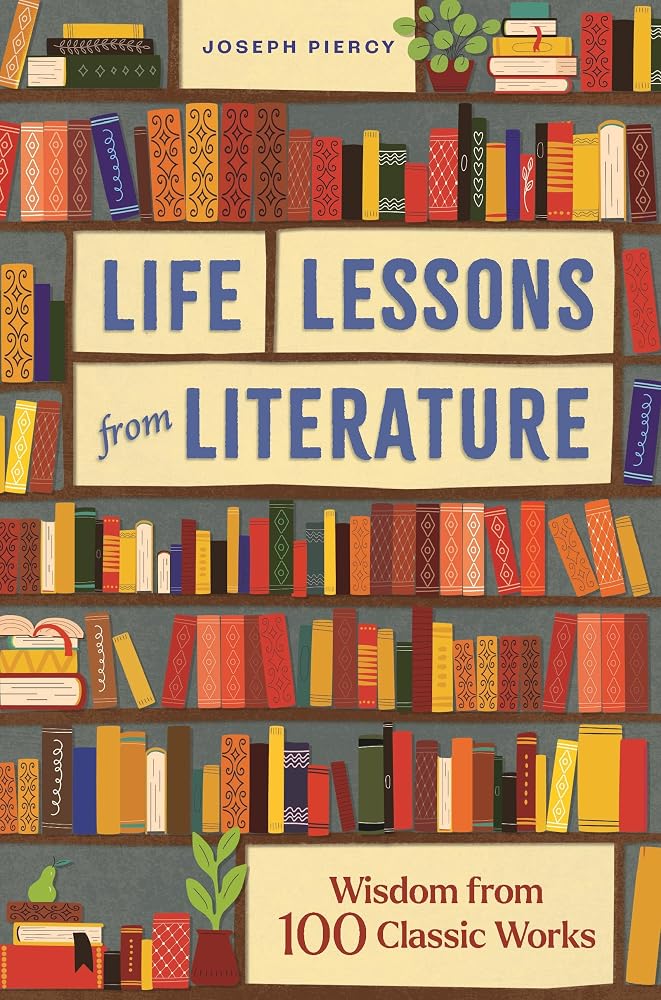 Life Lessons from Literature: Wisdom from 100 Classic Works by Joseph Piercy