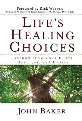Life's Healing Choices: Freedom from Your Hurts, Hang-ups, and Habits by John Baker