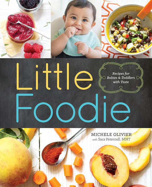 Little Foodie: Baby Food Recipes for Babies and Toddlers with Taste by Michele Olivier