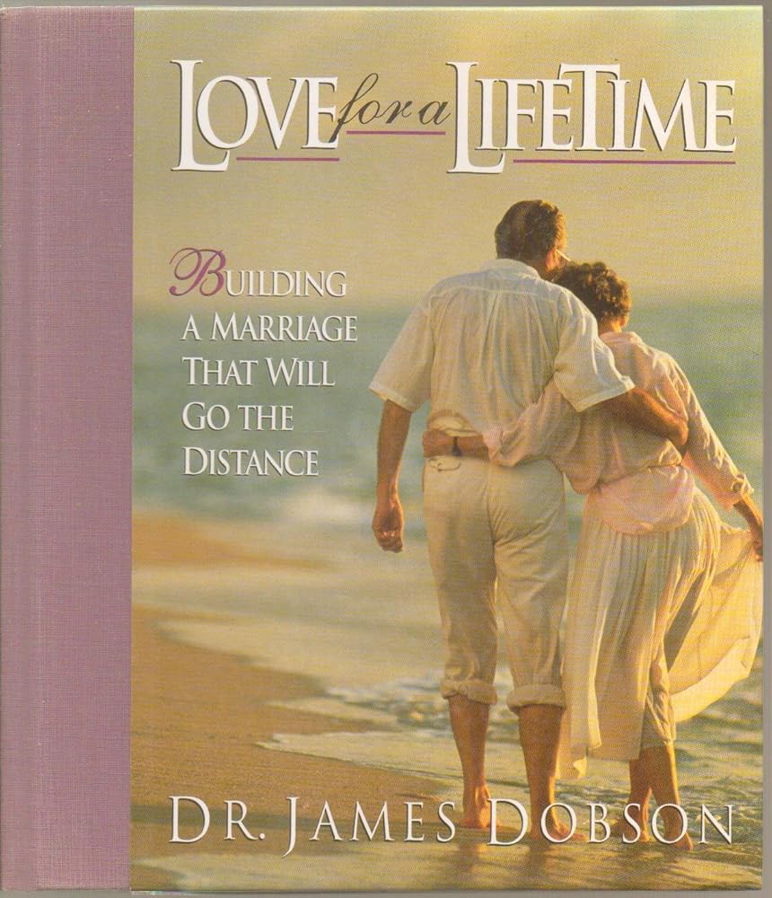 Love for a Lifetime: Building a Marriage That Will Go the Distance by Dr James Dobson