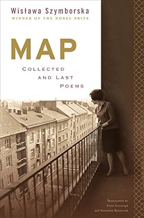Map: Collected and Last Poems by Wislawa Szymborska