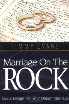 Marriage On The Rock: God's Design For Your Dream Marriage by Jimmy Evans