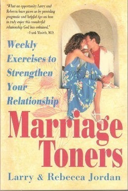 Marriage Toners: Weekly Exercises to Strengthen Your Relationship by Larry & Rebecca Jordan