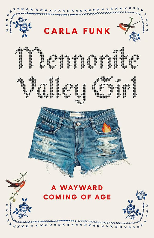 Mennonite Valley Girl: A Wayward Coming of Age by Carla Funk