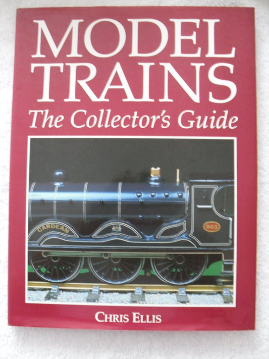 Model Trains - The Collector's Guide by Chris Ellis