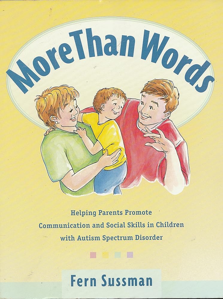 More Than Words: Helping Parents Promote Communication and Social Skills in Children with Autism Spectrum Disorder by  Fern Sussman