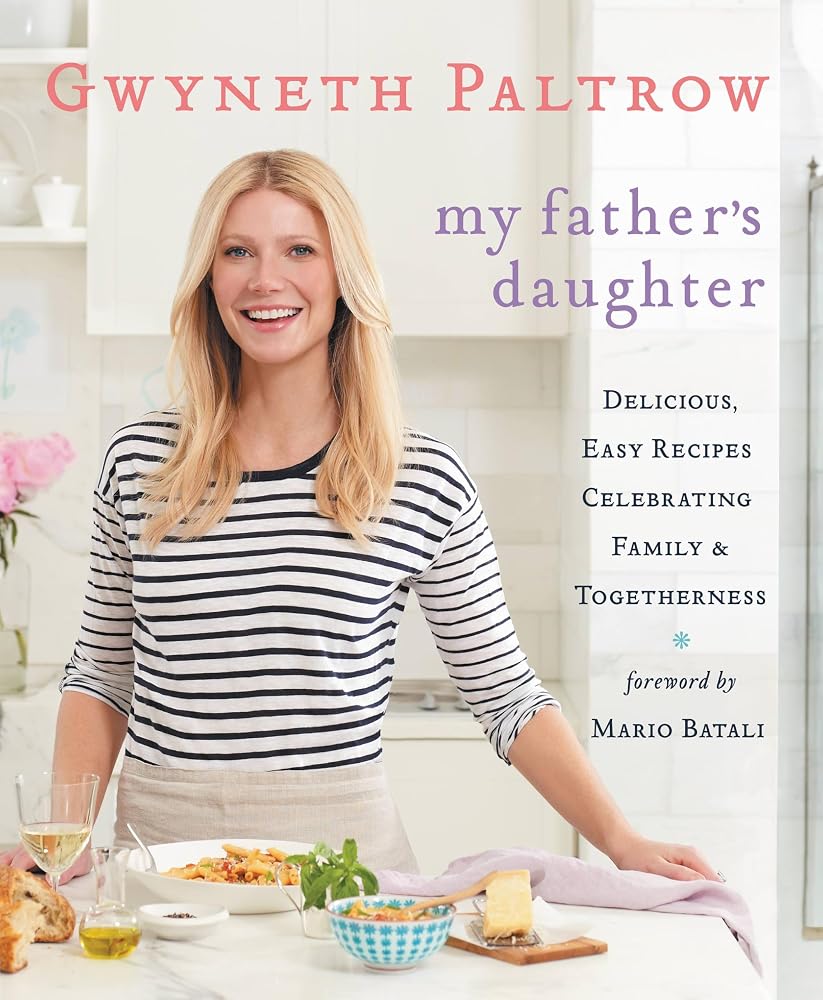 My Father's Daughter: Delicious, Easy Recipes Celebrating Family & Togetherness by Gwyneth Paltow